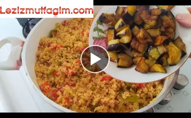 Patlıcanlı Bulgur Pilavı Tarifi Yiyen Bir Tabak Daha Istiyor Patlıcanlı Bulgur Pilavı Nasıl Yapılır